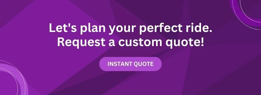 Let's plan your perfect ride request a custom quote.